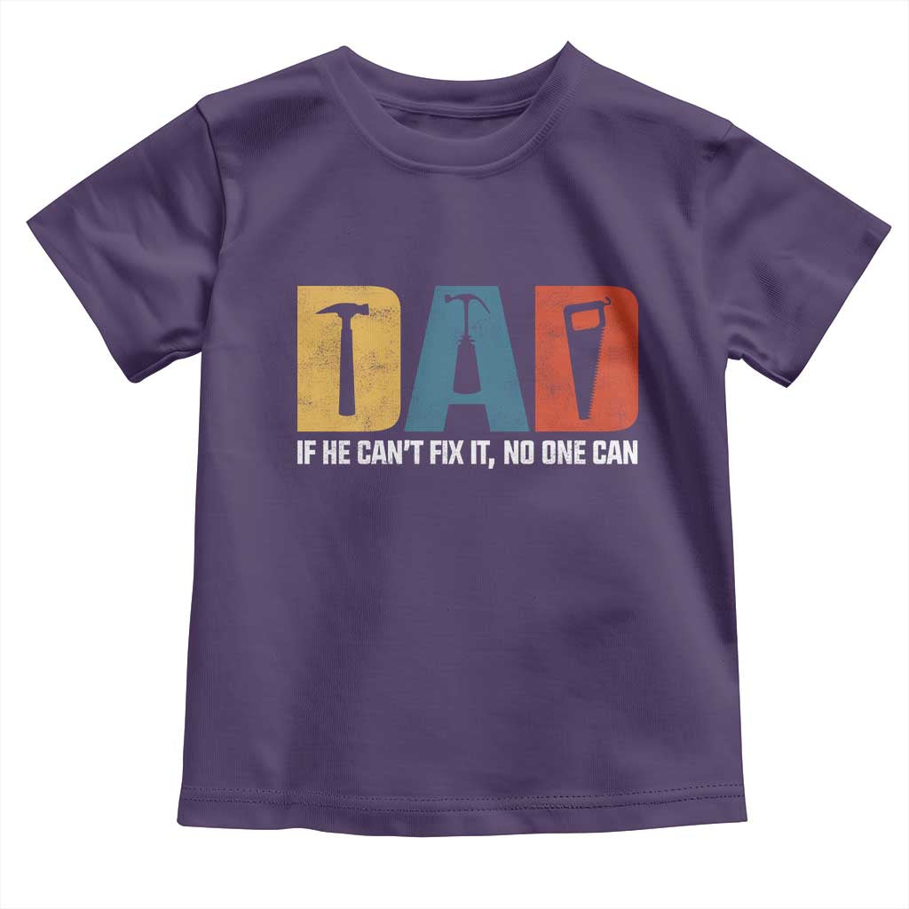 Funny Dad He Cant Fix It No One Can Toddler T Shirt Fathers Day