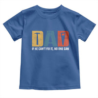 Funny Dad He Cant Fix It No One Can Toddler T Shirt Fathers Day