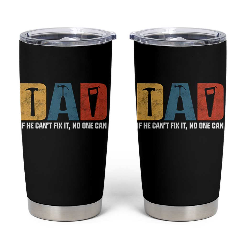 Funny Dad He Cant Fix It No One Can Tumbler Cup Fathers Day