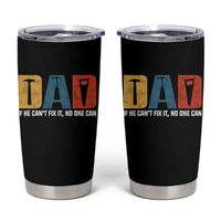 Funny Dad He Cant Fix It No One Can Tumbler Cup Fathers Day