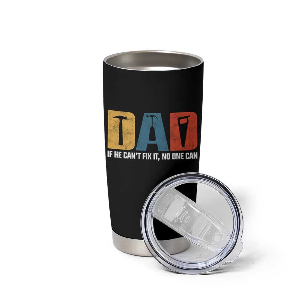 Funny Dad He Cant Fix It No One Can Tumbler Cup Fathers Day