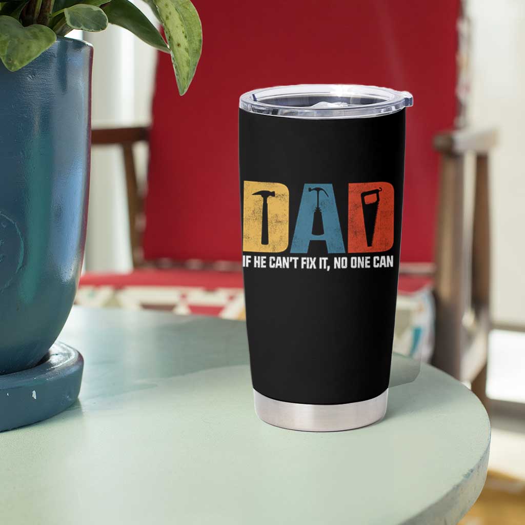 Funny Dad He Cant Fix It No One Can Tumbler Cup Fathers Day