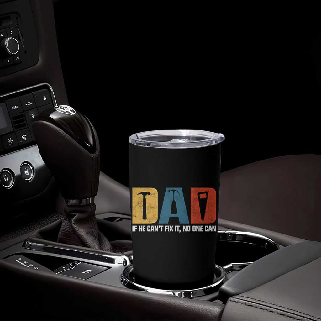 Funny Dad He Cant Fix It No One Can Tumbler Cup Fathers Day