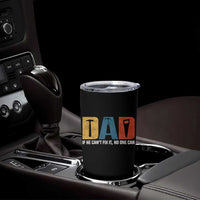 Funny Dad He Cant Fix It No One Can Tumbler Cup Fathers Day