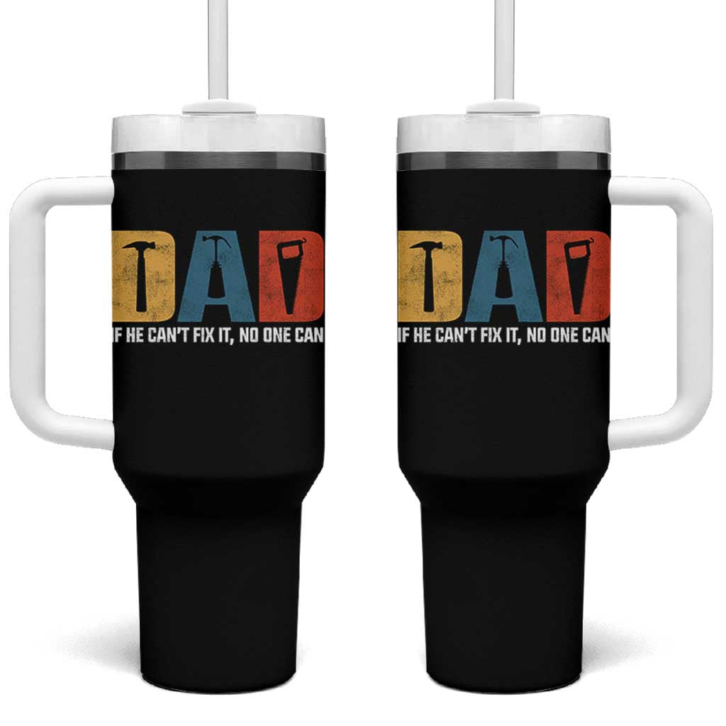 Funny Dad He Cant Fix It No One Can Tumbler With Handle Fathers Day