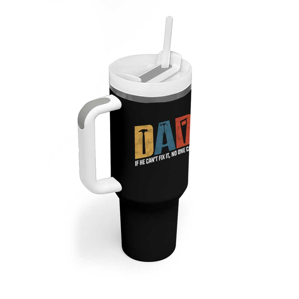 Funny Dad He Cant Fix It No One Can Tumbler With Handle Fathers Day