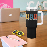 Funny Dad He Cant Fix It No One Can Tumbler With Handle Fathers Day