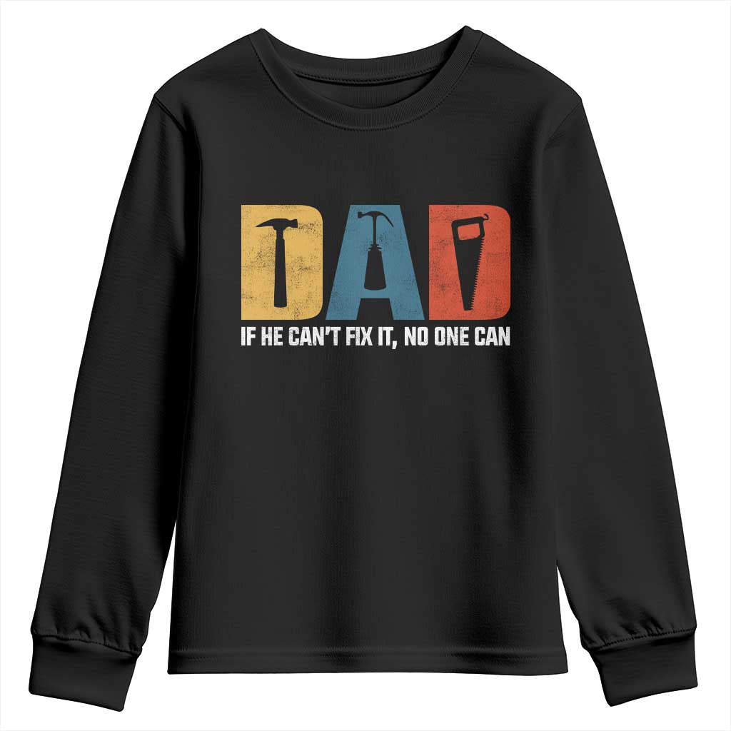 Funny Dad He Cant Fix It No One Can Youth Sweatshirt Fathers Day