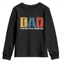 Funny Dad He Cant Fix It No One Can Youth Sweatshirt Fathers Day