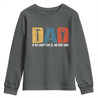 Funny Dad He Cant Fix It No One Can Youth Sweatshirt Fathers Day