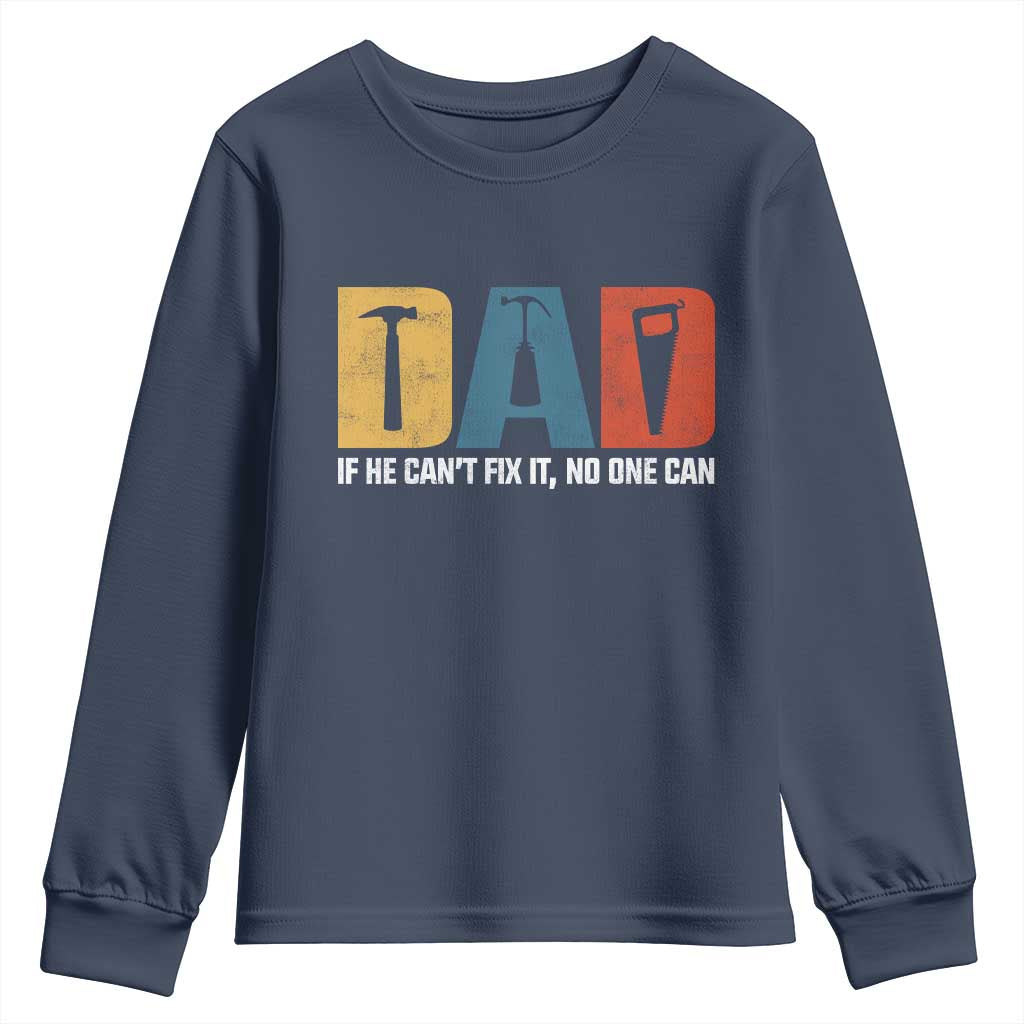 Funny Dad He Cant Fix It No One Can Youth Sweatshirt Fathers Day