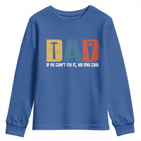 Funny Dad He Cant Fix It No One Can Youth Sweatshirt Fathers Day