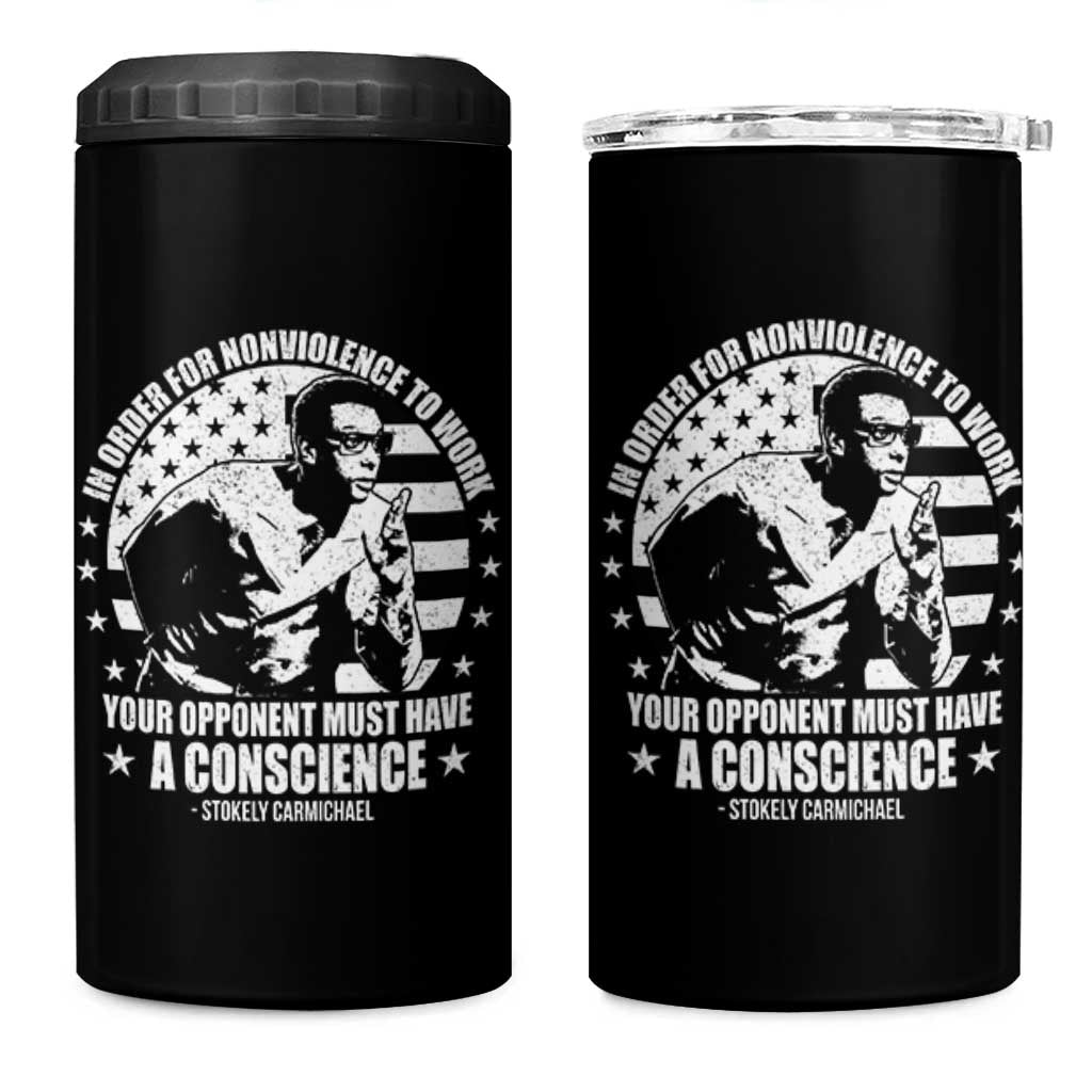 Stokely Carmichael Quote 4 in 1 Can Cooler Tumbler In Order For Nonviolence To Work Your Opponent Must Have A Conscience
