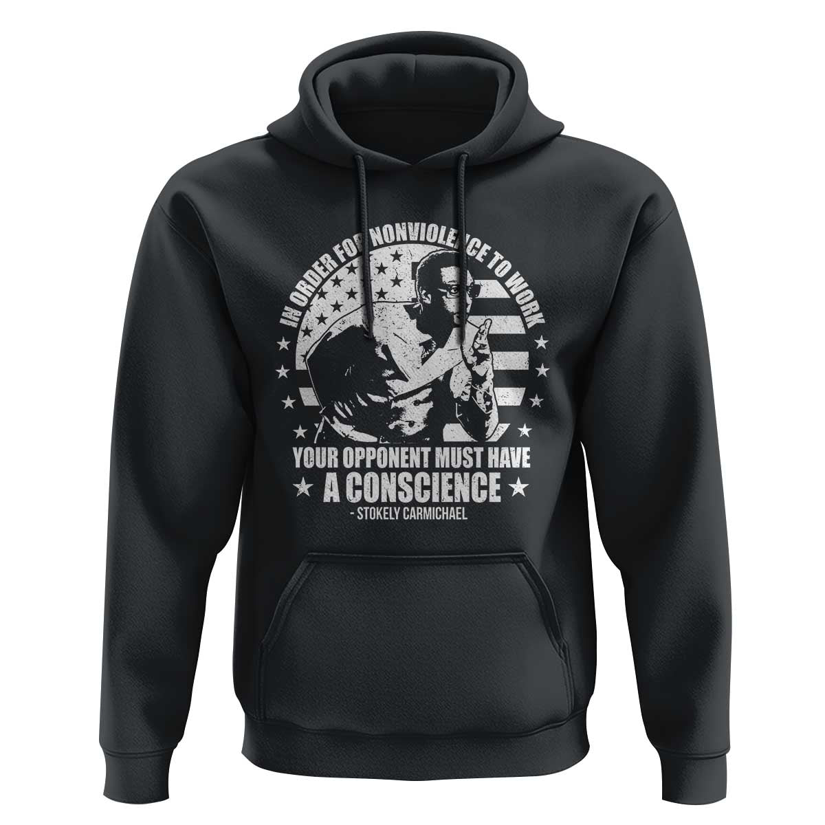 Stokely Carmichael Quote Hoodie In Order For Nonviolence To Work Your Opponent Must Have A Conscience