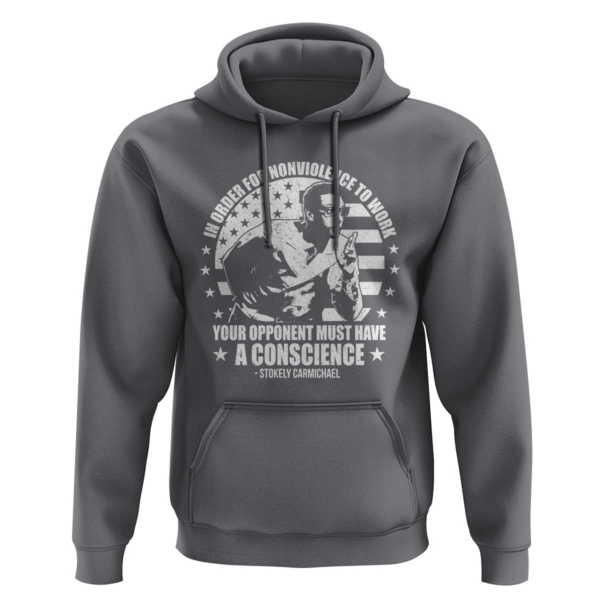 Stokely Carmichael Quote Hoodie In Order For Nonviolence To Work Your Opponent Must Have A Conscience