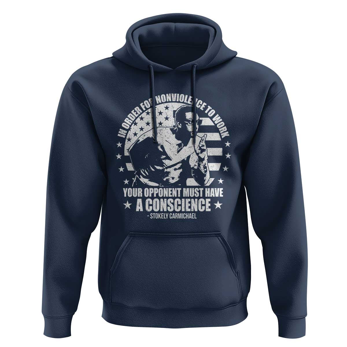 Stokely Carmichael Quote Hoodie In Order For Nonviolence To Work Your Opponent Must Have A Conscience