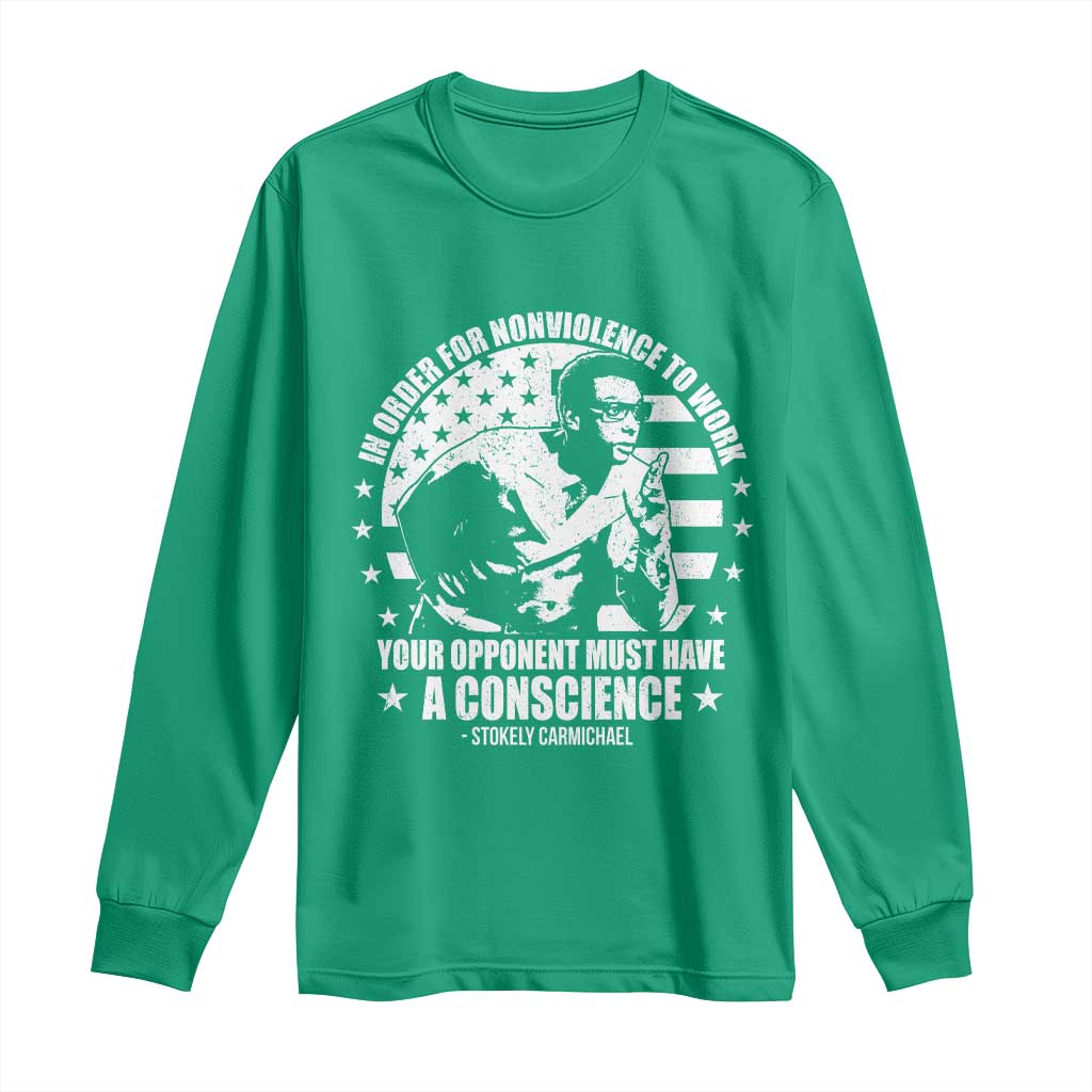 Stokely Carmichael Quote Long Sleeve Shirt In Order For Nonviolence To Work Your Opponent Must Have A Conscience