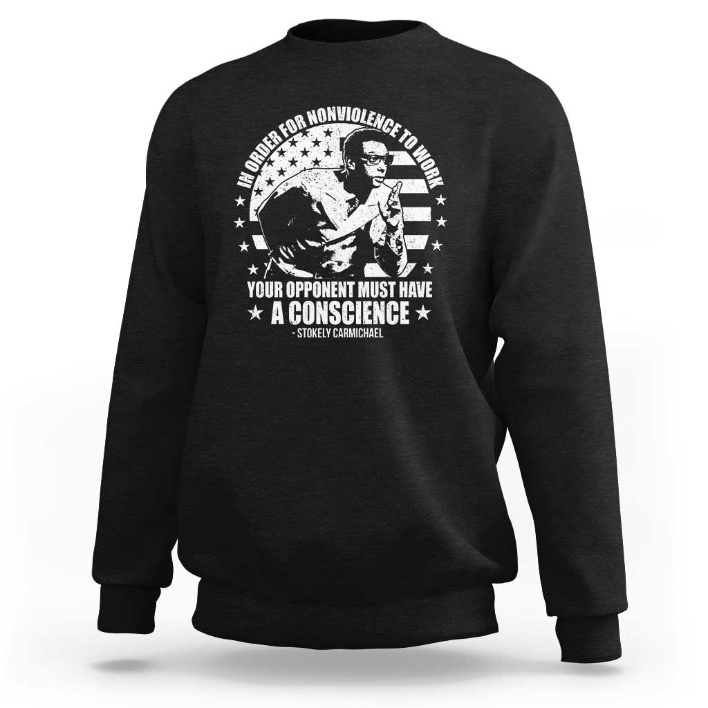 Stokely Carmichael Quote Sweatshirt In Order For Nonviolence To Work Your Opponent Must Have A Conscience