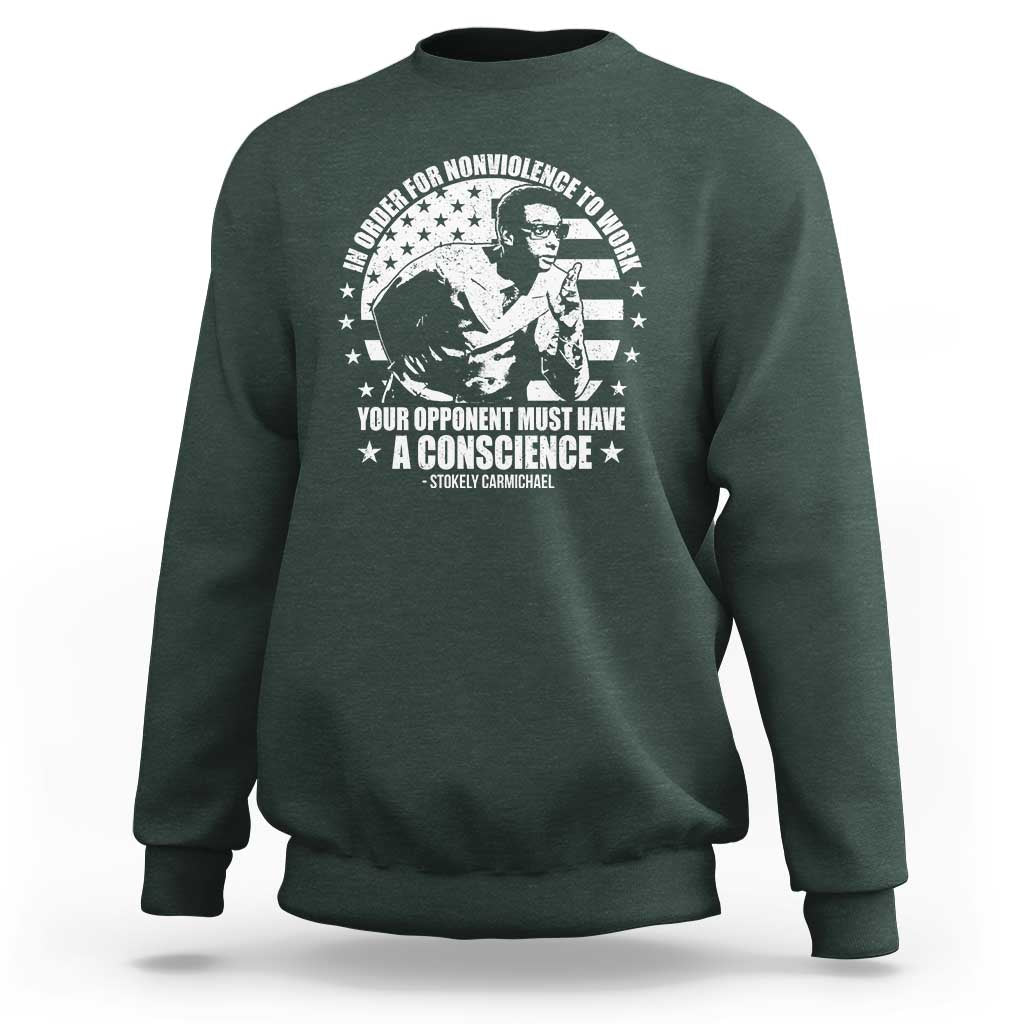 Stokely Carmichael Quote Sweatshirt In Order For Nonviolence To Work Your Opponent Must Have A Conscience