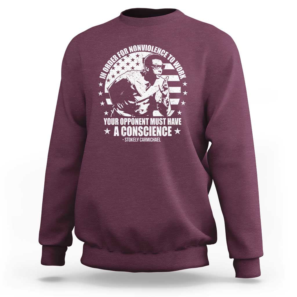 Stokely Carmichael Quote Sweatshirt In Order For Nonviolence To Work Your Opponent Must Have A Conscience