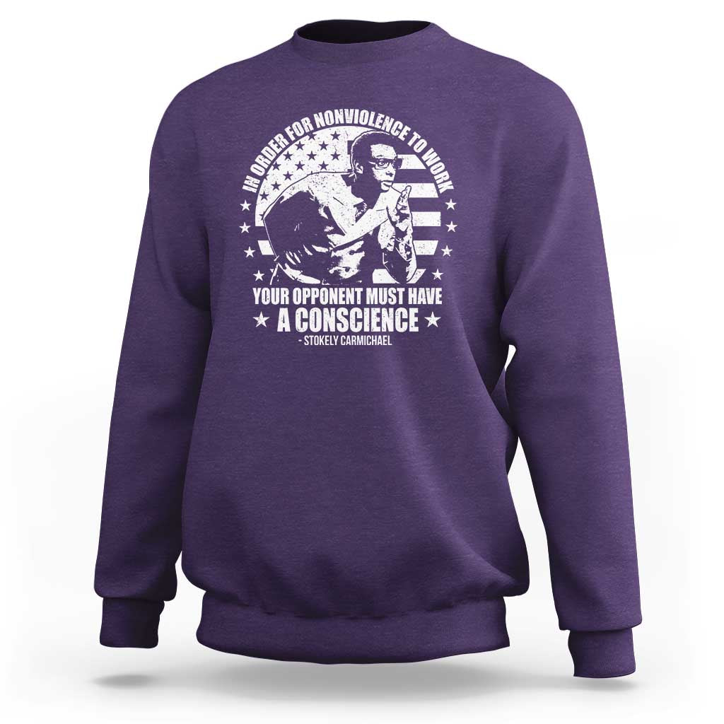 Stokely Carmichael Quote Sweatshirt In Order For Nonviolence To Work Your Opponent Must Have A Conscience
