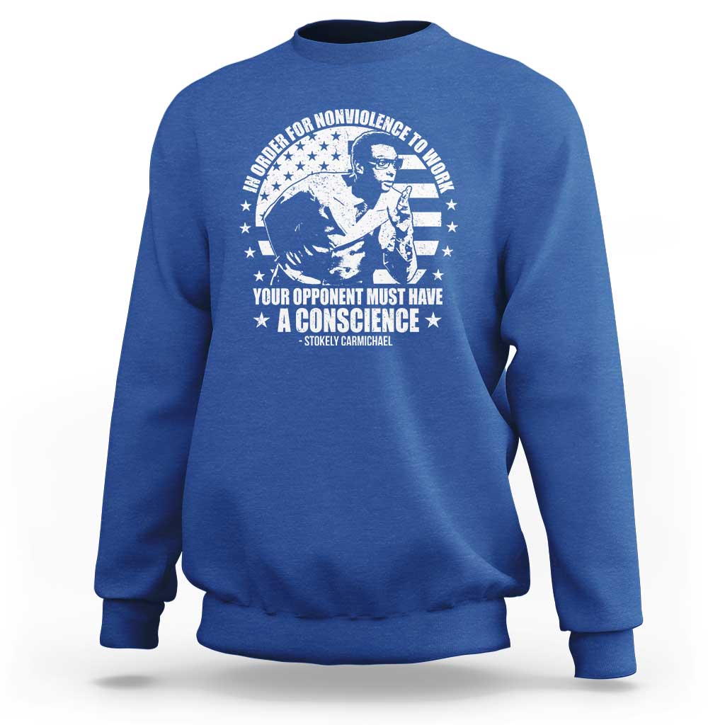 Stokely Carmichael Quote Sweatshirt In Order For Nonviolence To Work Your Opponent Must Have A Conscience