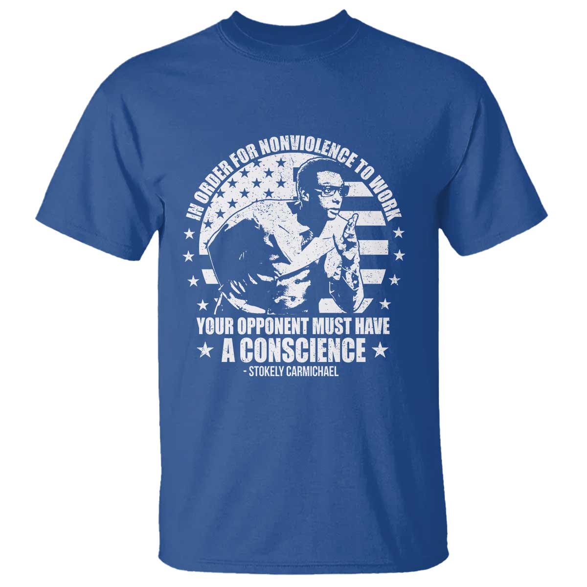Stokely Carmichael Quote T Shirt In Order For Nonviolence To Work Your Opponent Must Have A Conscience