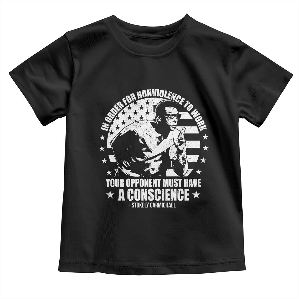 Stokely Carmichael Quote Toddler T Shirt In Order For Nonviolence To Work Your Opponent Must Have A Conscience