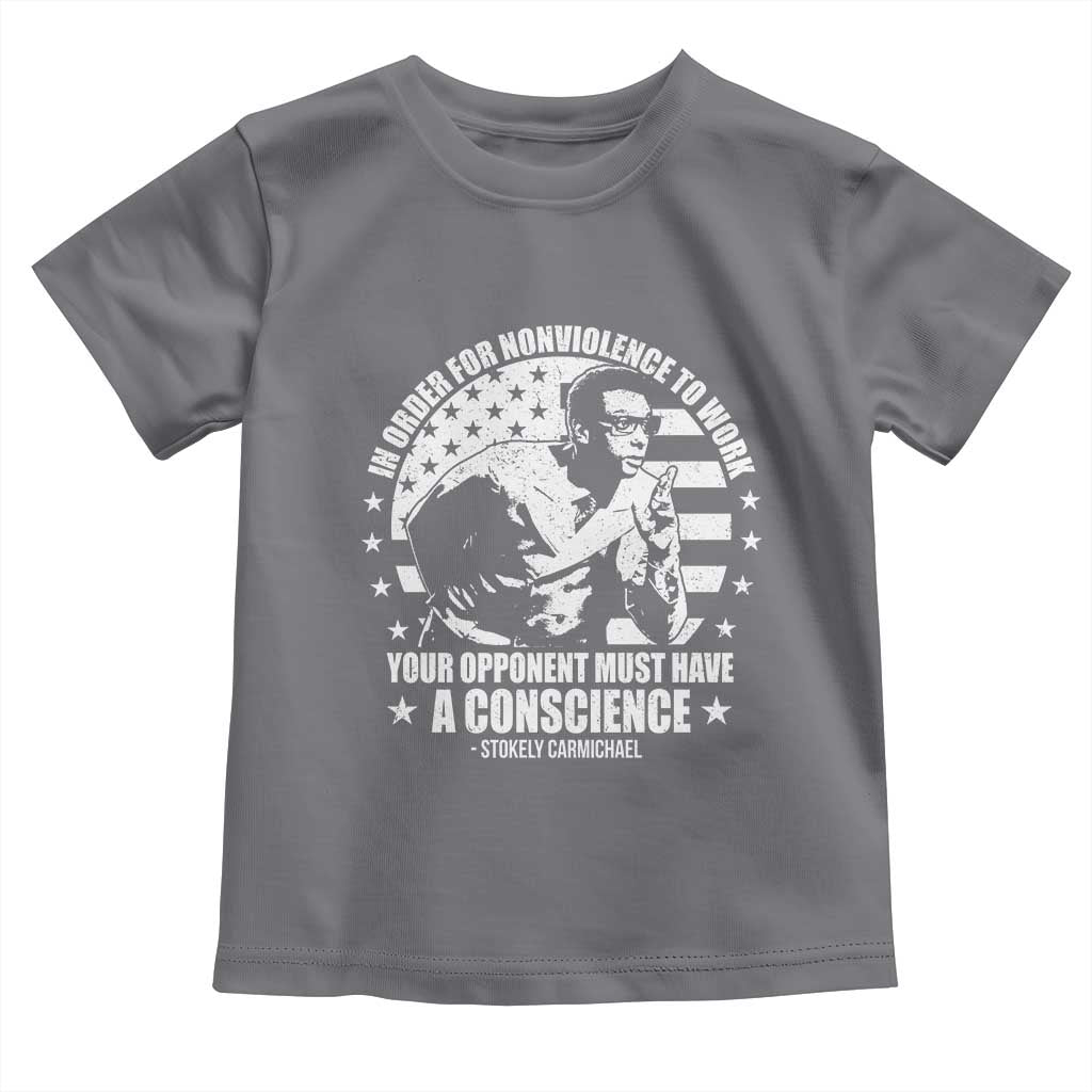 Stokely Carmichael Quote Toddler T Shirt In Order For Nonviolence To Work Your Opponent Must Have A Conscience