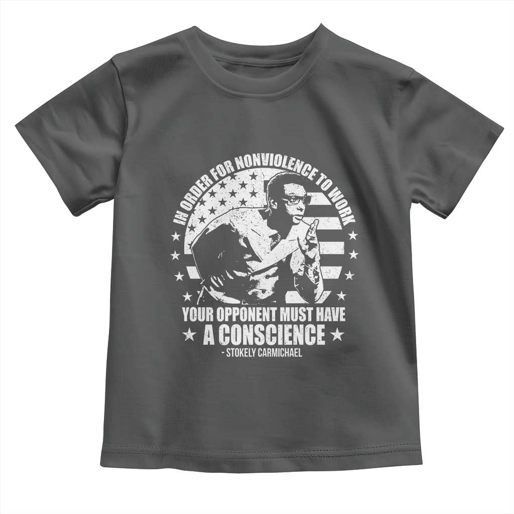 Stokely Carmichael Quote Toddler T Shirt In Order For Nonviolence To Work Your Opponent Must Have A Conscience