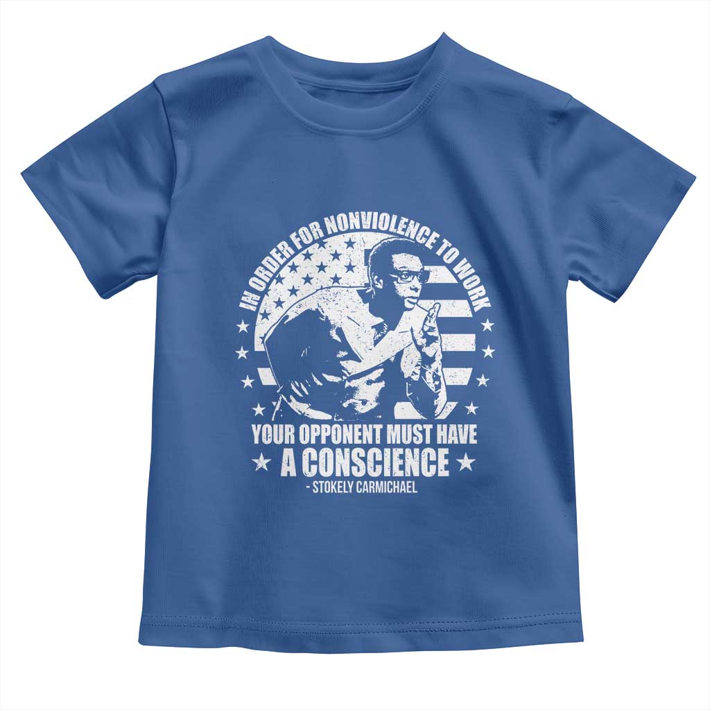 Stokely Carmichael Quote Toddler T Shirt In Order For Nonviolence To Work Your Opponent Must Have A Conscience