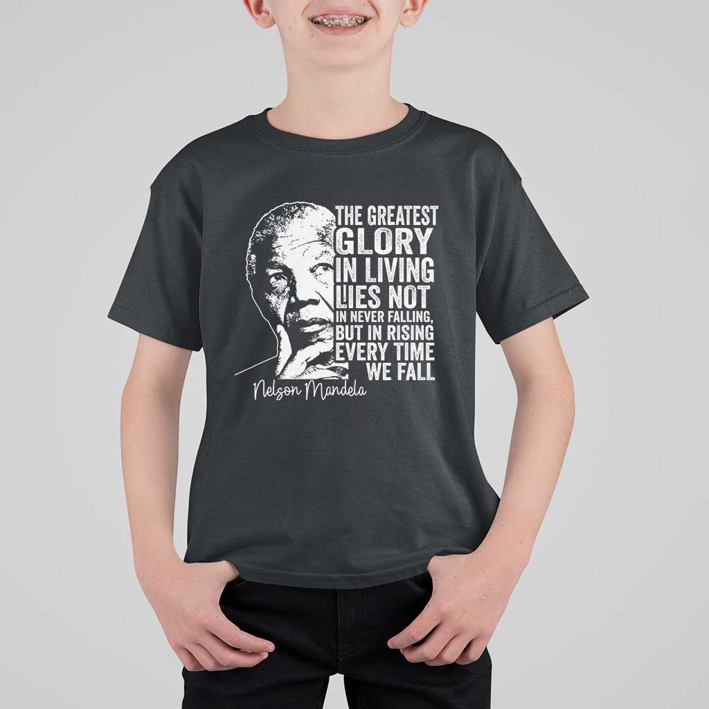 Nelson Mandela Quote T Shirt For Kid The Greatest Glory In Living Lies Not In Never Falling But In Rising