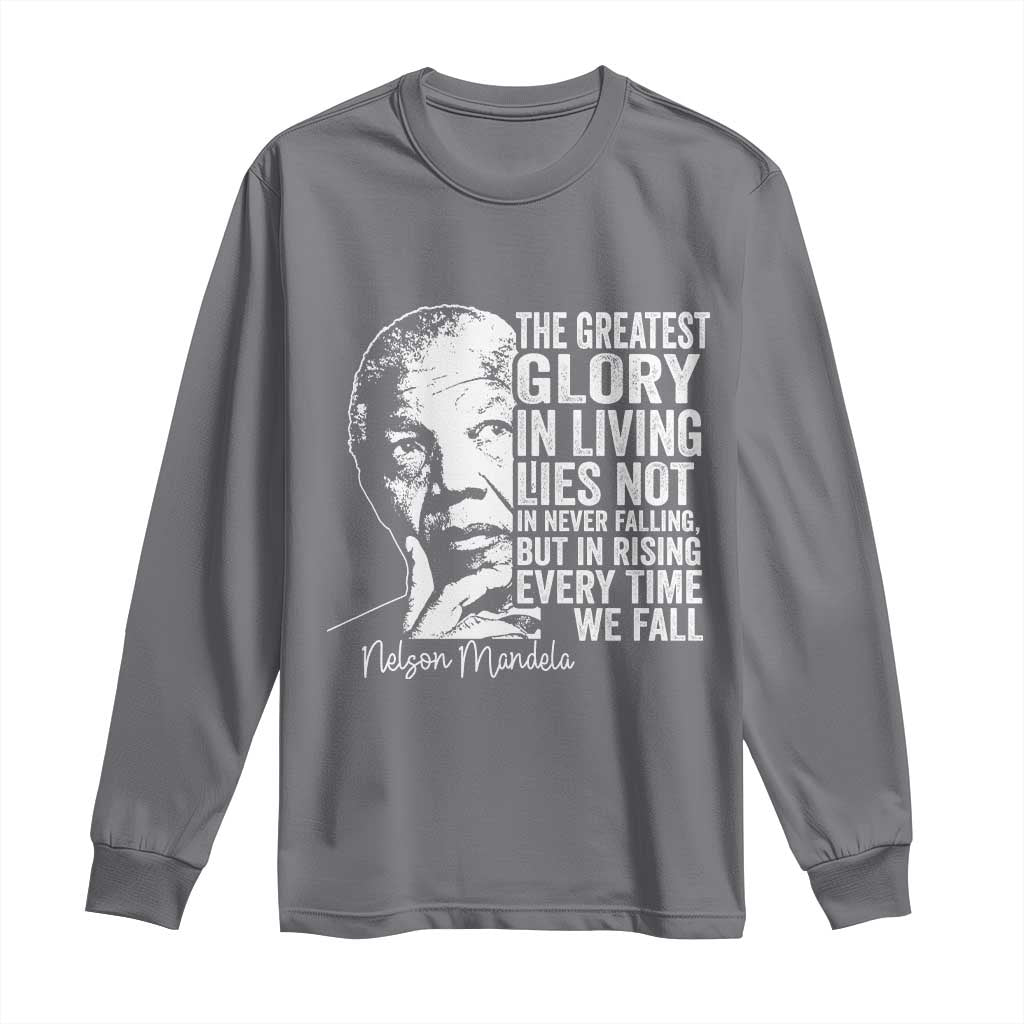 Nelson Mandela Quote Long Sleeve Shirt The Greatest Glory In Living Lies Not In Never Falling But In Rising