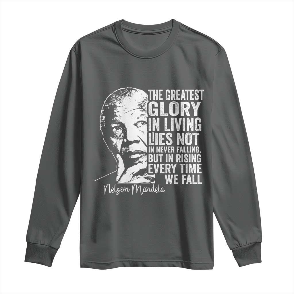 Nelson Mandela Quote Long Sleeve Shirt The Greatest Glory In Living Lies Not In Never Falling But In Rising