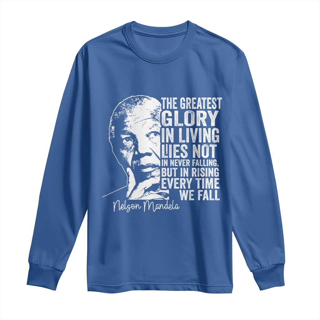 Nelson Mandela Quote Long Sleeve Shirt The Greatest Glory In Living Lies Not In Never Falling But In Rising