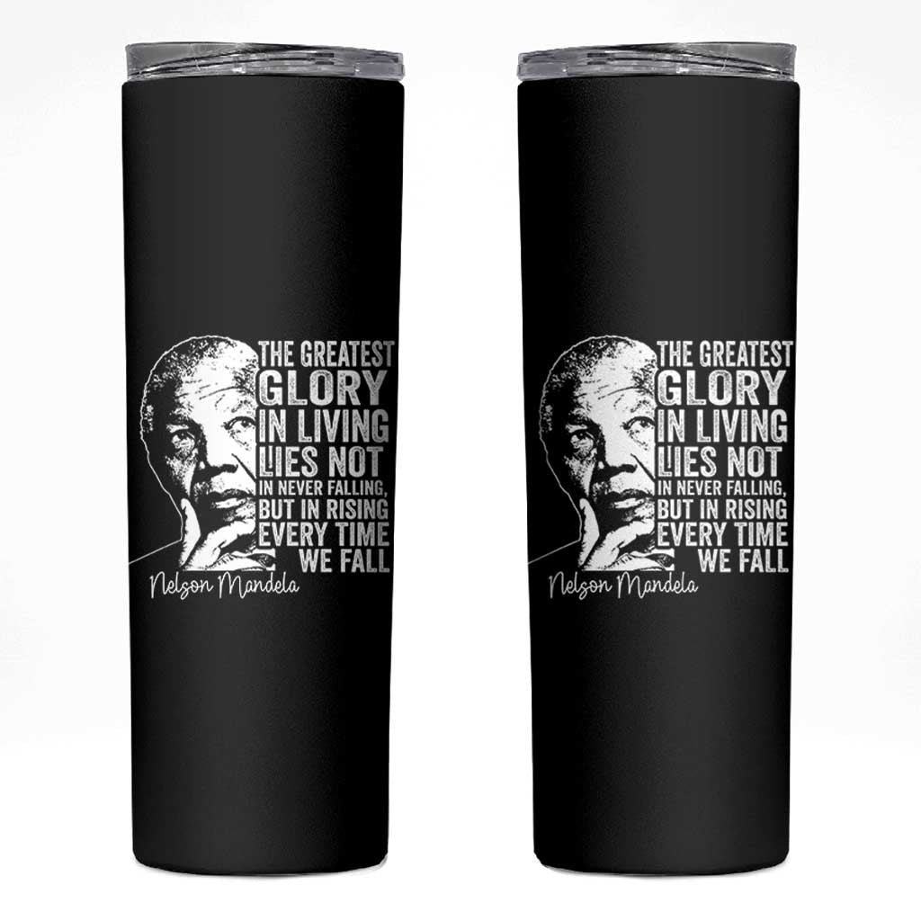 Nelson Mandela Quote Skinny Tumbler The Greatest Glory In Living Lies Not In Never Falling But In Rising