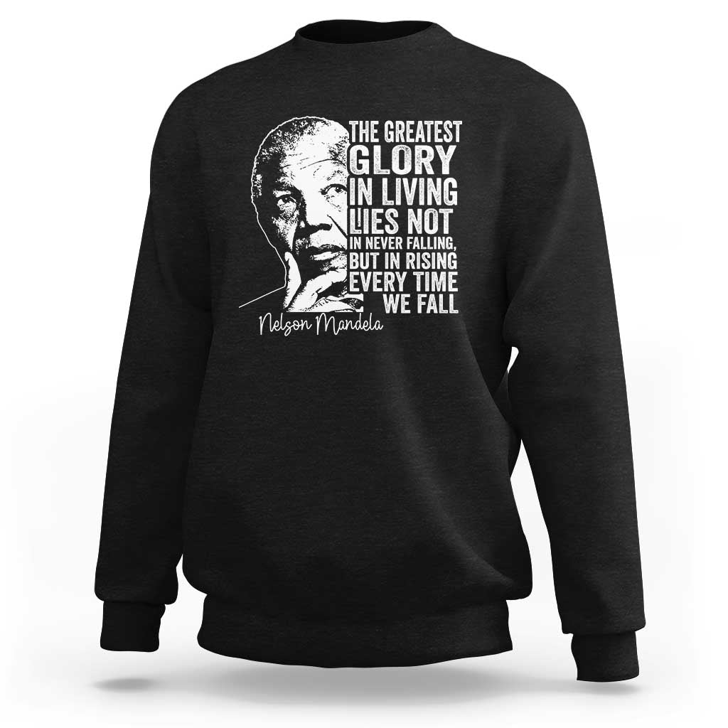 Nelson Mandela Quote Sweatshirt The Greatest Glory In Living Lies Not In Never Falling But In Rising