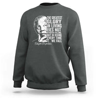 Nelson Mandela Quote Sweatshirt The Greatest Glory In Living Lies Not In Never Falling But In Rising