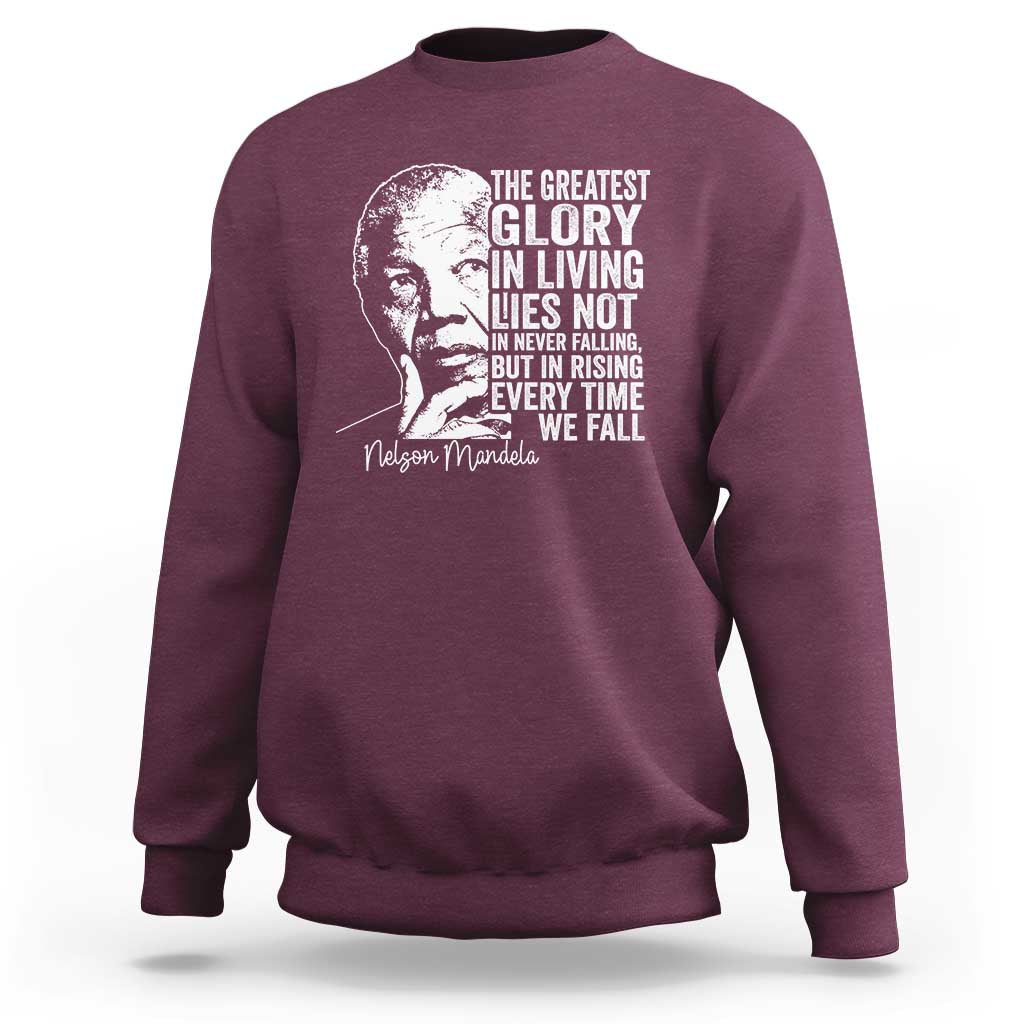 Nelson Mandela Quote Sweatshirt The Greatest Glory In Living Lies Not In Never Falling But In Rising