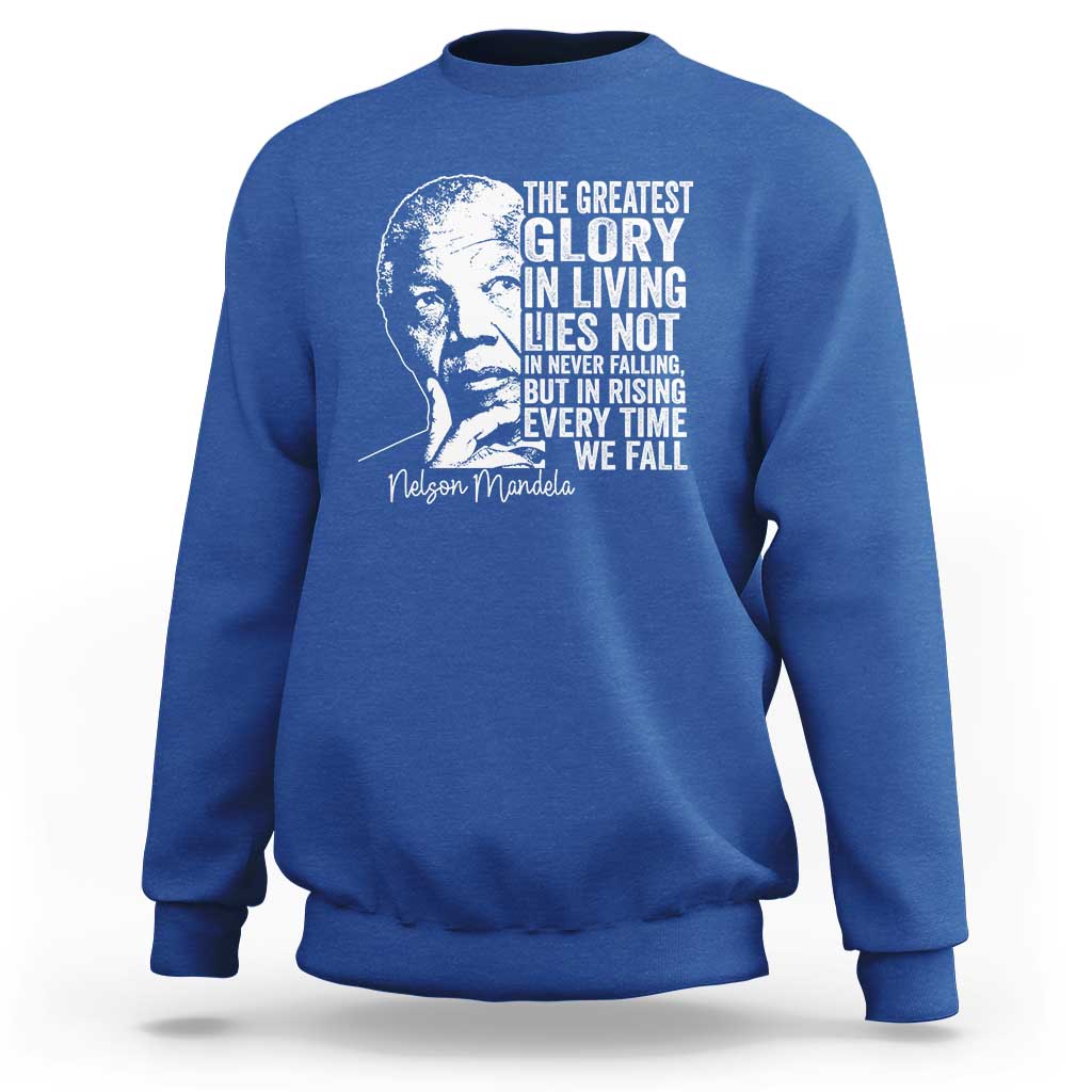 Nelson Mandela Quote Sweatshirt The Greatest Glory In Living Lies Not In Never Falling But In Rising