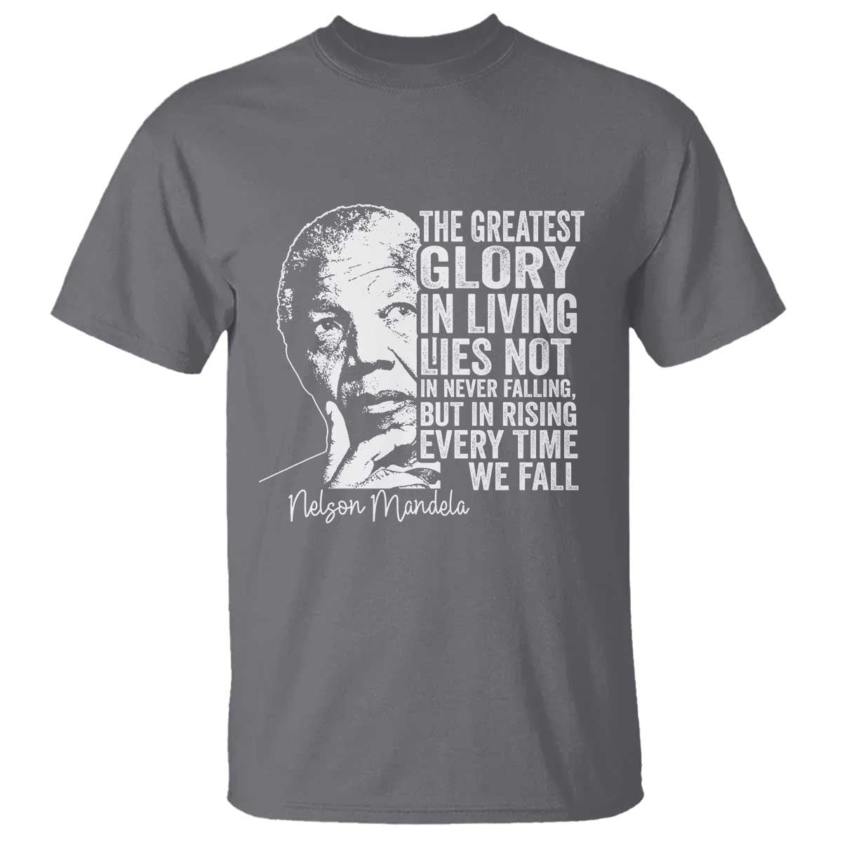 Nelson Mandela Quote T Shirt The Greatest Glory In Living Lies Not In Never Falling But In Rising