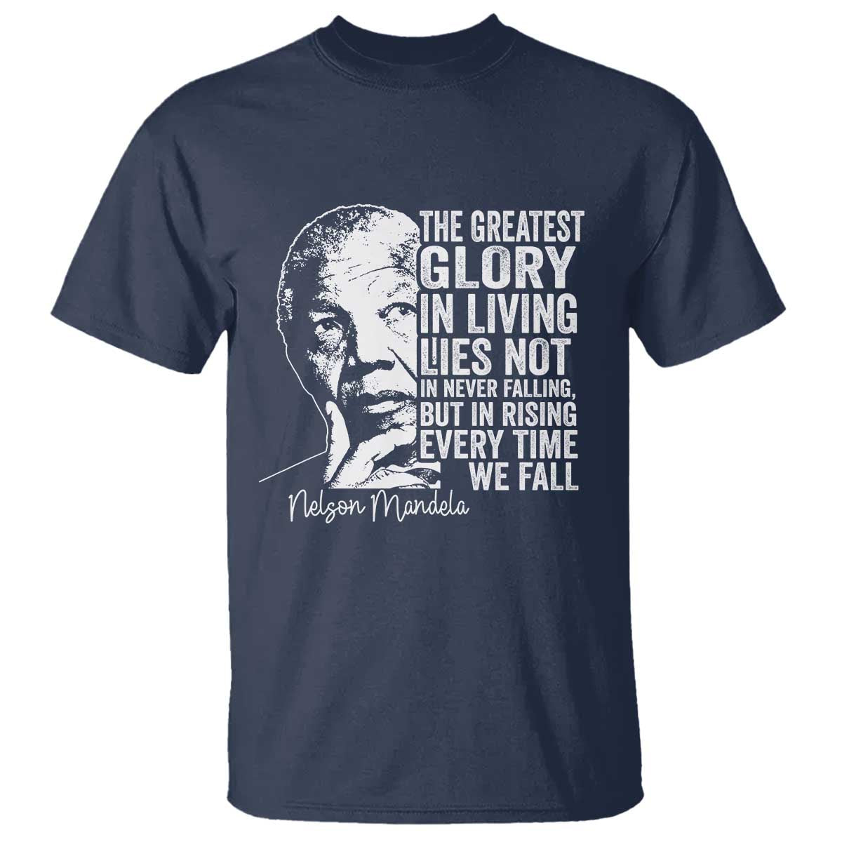 Nelson Mandela Quote T Shirt The Greatest Glory In Living Lies Not In Never Falling But In Rising