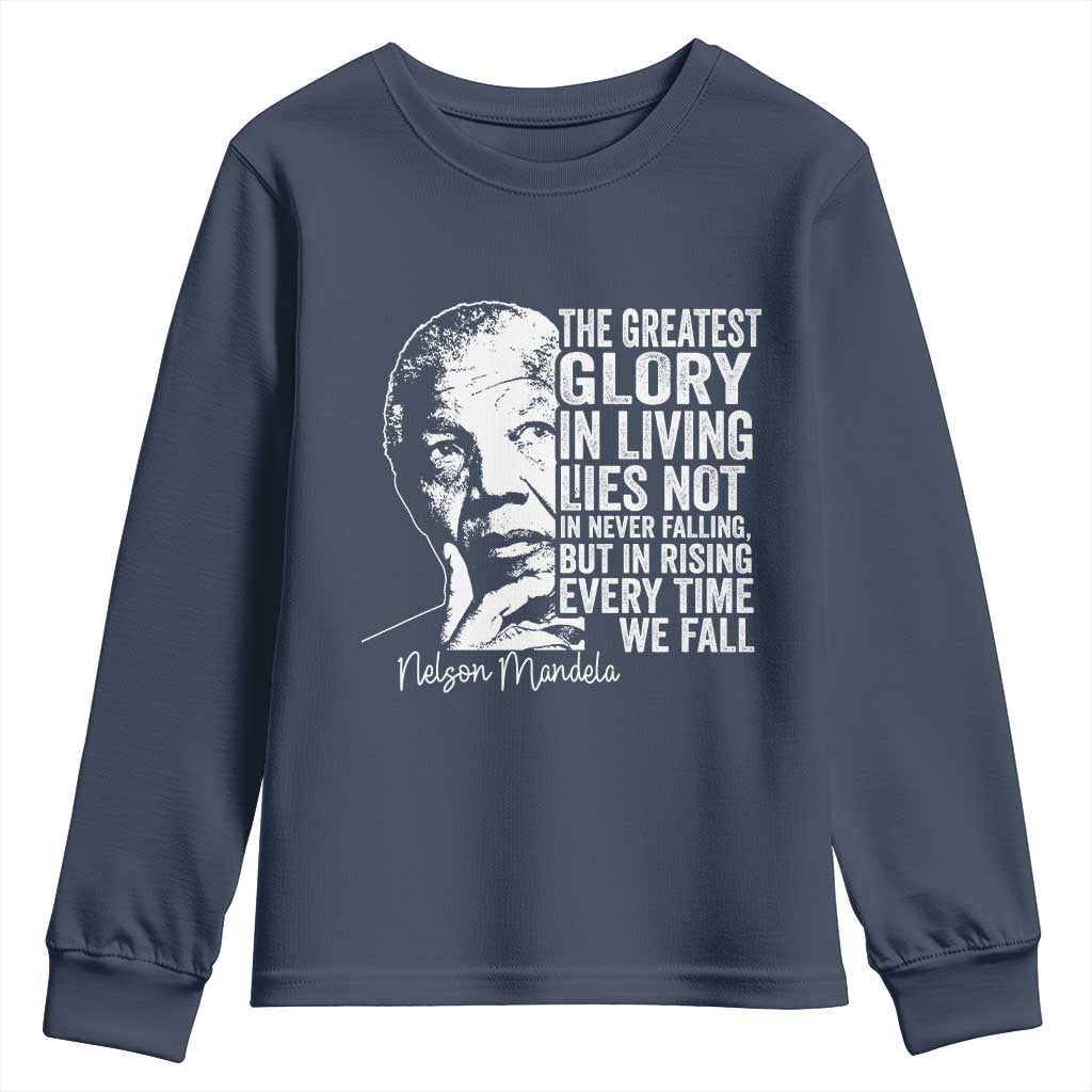 Nelson Mandela Quote Youth Sweatshirt The Greatest Glory In Living Lies Not In Never Falling But In Rising