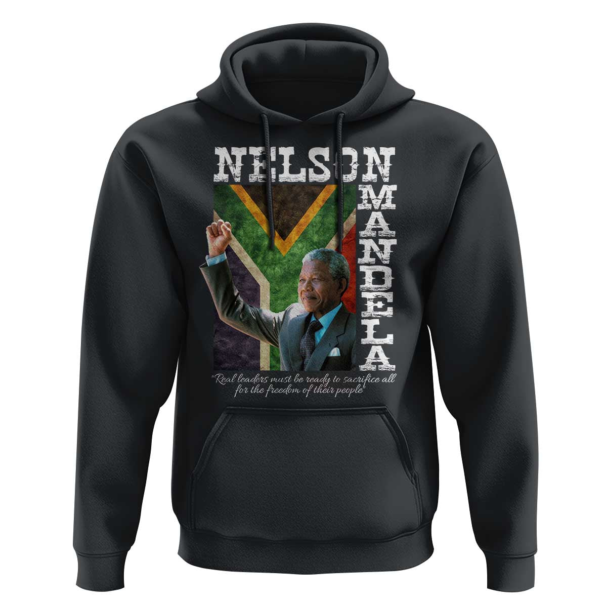 Nelson Mandela Quote Hoodie Real Leaders Must Be Ready To Sacrifice All For The Freedom