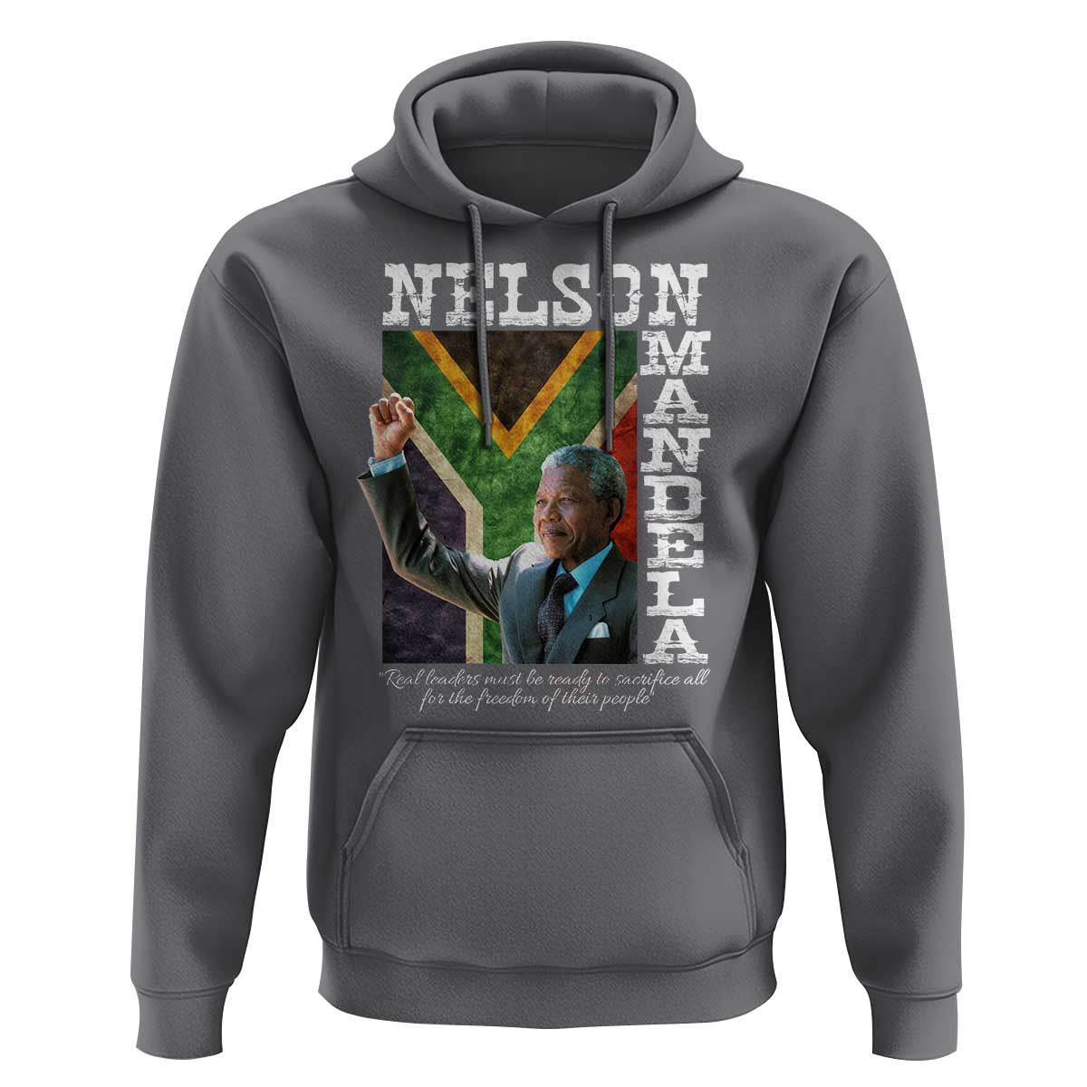 Nelson Mandela Quote Hoodie Real Leaders Must Be Ready To Sacrifice All For The Freedom