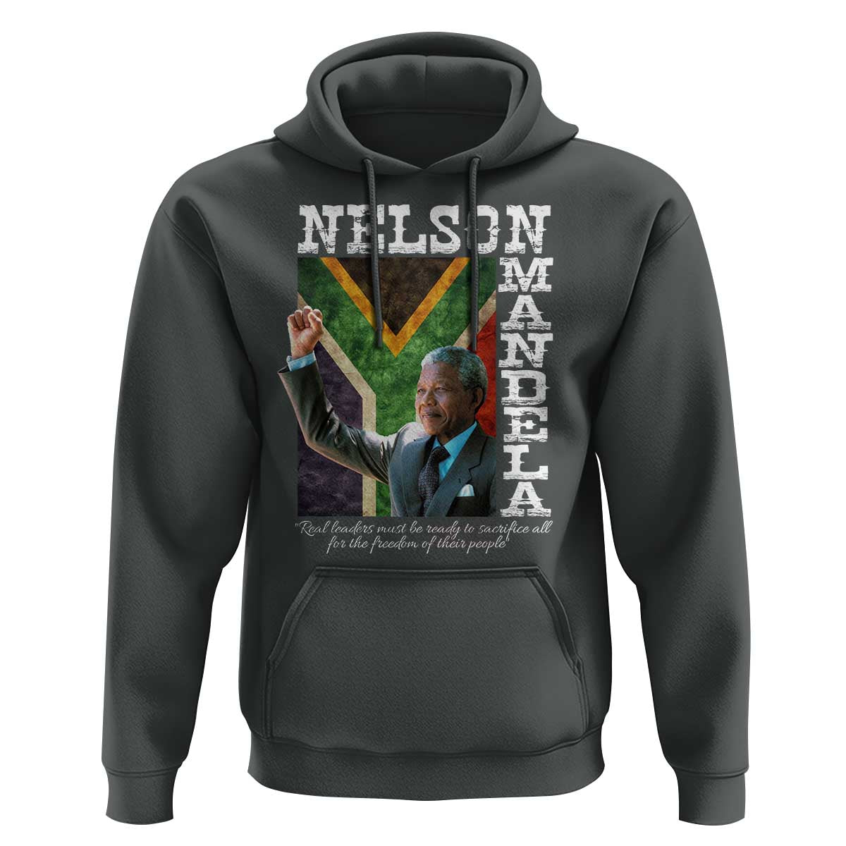 Nelson Mandela Quote Hoodie Real Leaders Must Be Ready To Sacrifice All For The Freedom