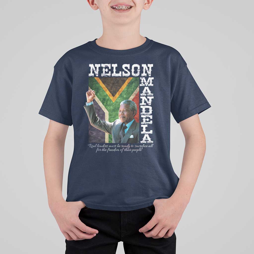 Nelson Mandela Quote T Shirt For Kid Real Leaders Must Be Ready To Sacrifice All For The Freedom