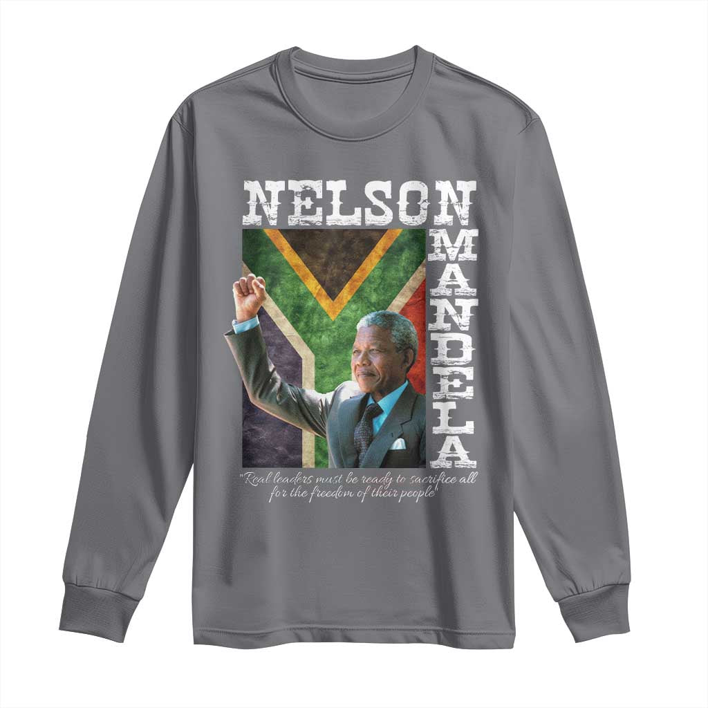 Nelson Mandela Quote Long Sleeve Shirt Real Leaders Must Be Ready To Sacrifice All For The Freedom
