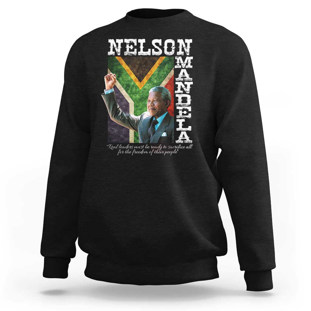Nelson Mandela Quote Sweatshirt Real Leaders Must Be Ready To Sacrifice All For The Freedom