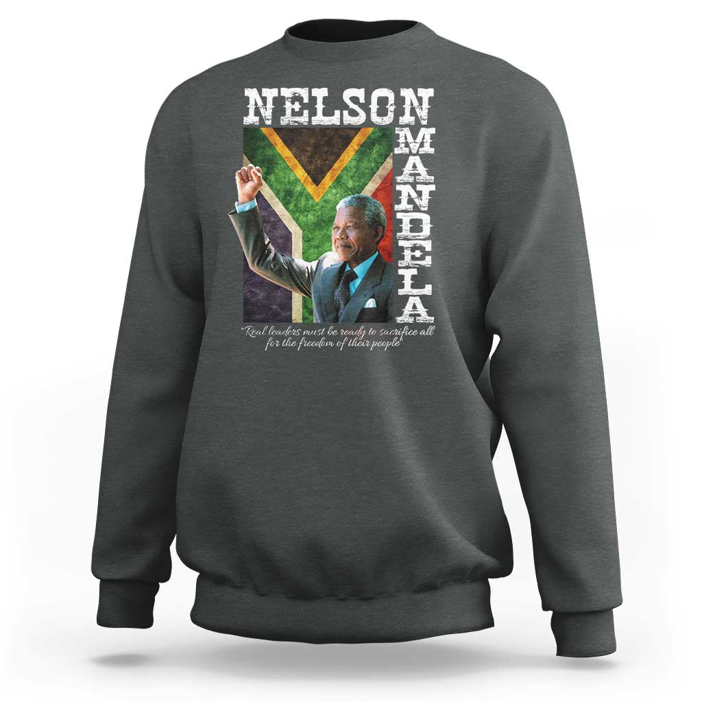 Nelson Mandela Quote Sweatshirt Real Leaders Must Be Ready To Sacrifice All For The Freedom